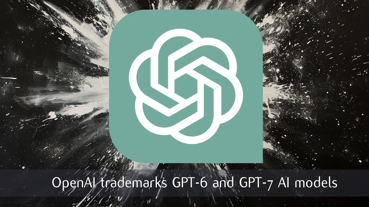 OpenAI trademarks GPT-6 and GPT-7 AI models